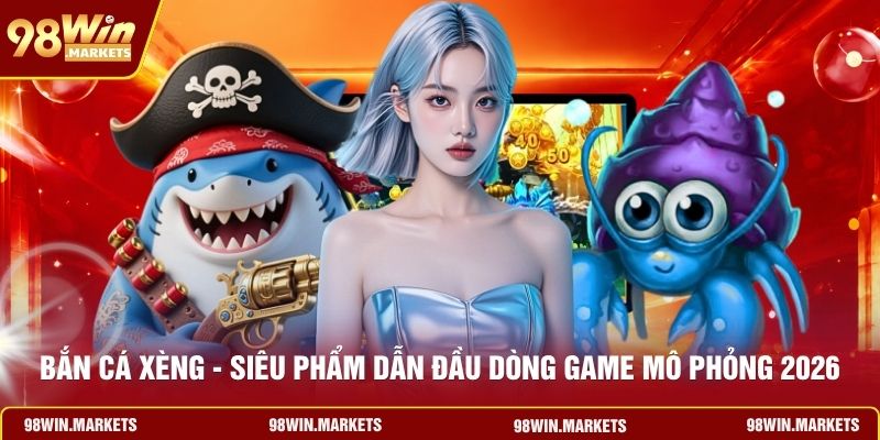 Bắn Cá Xèng - Siêu Phẩm Dẫn Đầu Dòng Game Mô Phỏng 2026